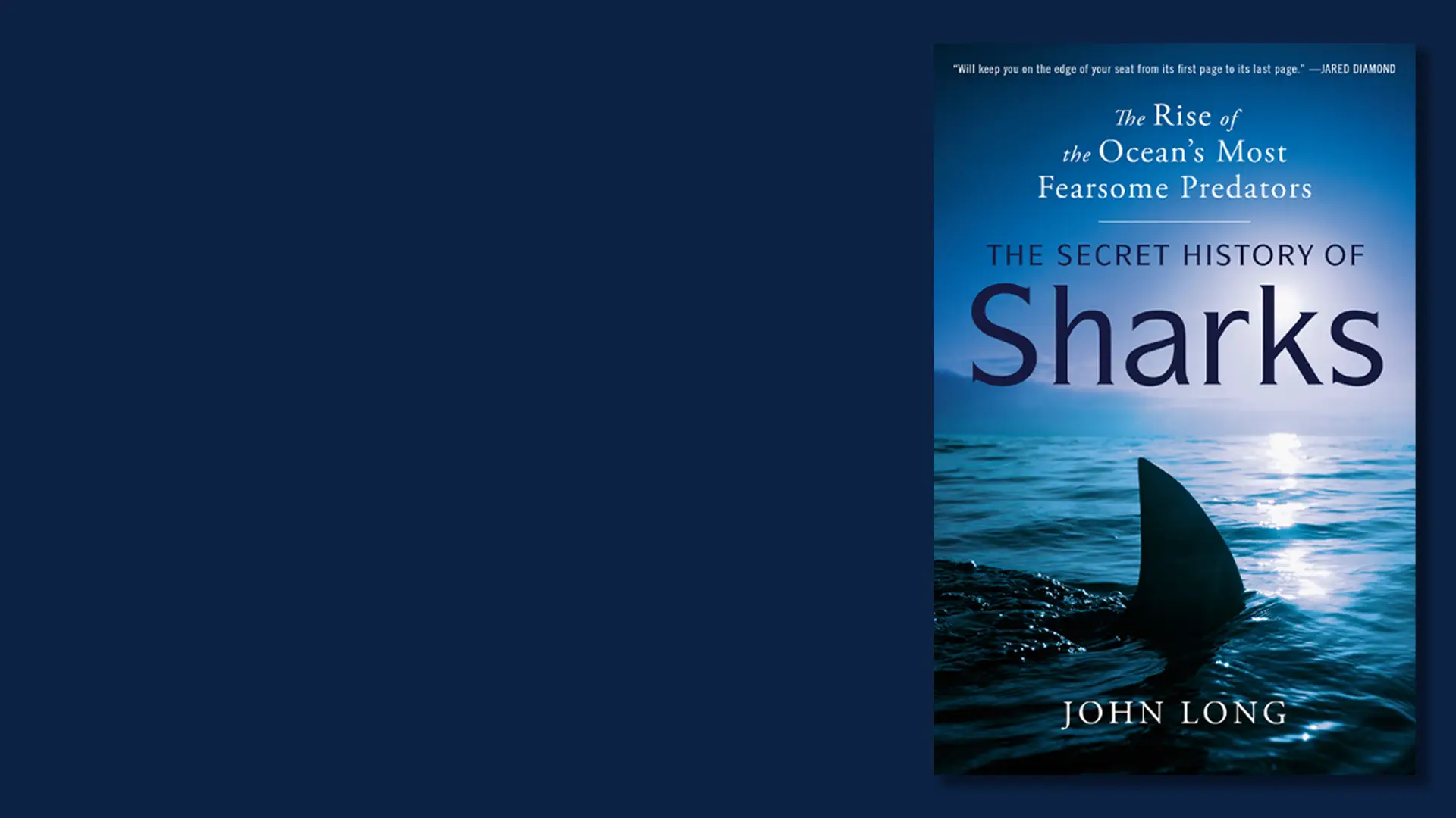 The Secret History of Sharks The Rise of the Ocean's Most Fearsome Predators